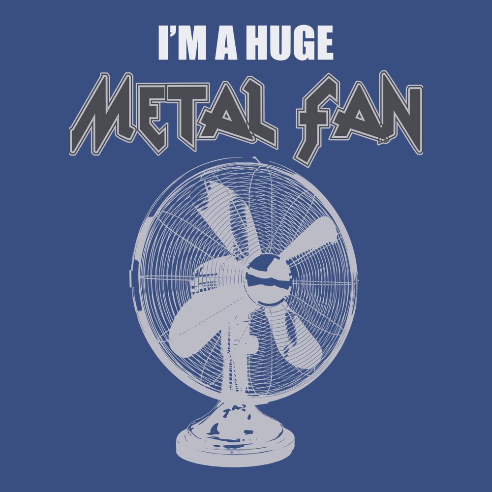 I'm A Huge Metal Fan T-Shirt BLUE