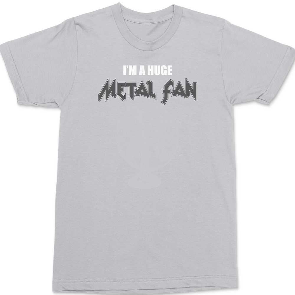 I'm A Huge Metal Fan T-Shirt SILVER