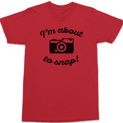 I'm About To Snap T-Shirt RED