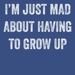 I'm Just Mad About Having To Grow Up T-Shirt BLUE
