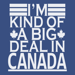 I'm Kind of a Big Deal In Canada T-Shirt BLUE
