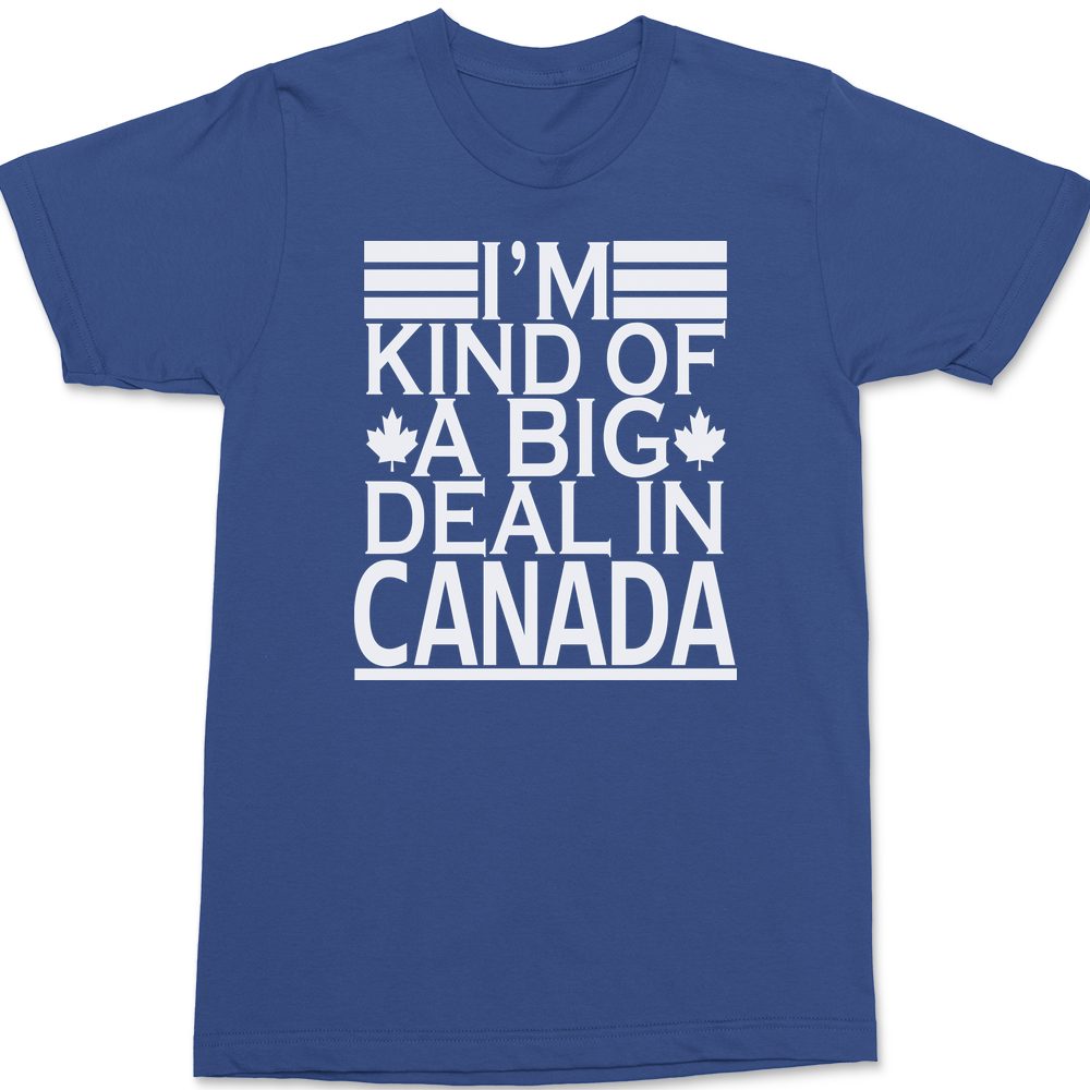 I'm Kind of a Big Deal In Canada T-Shirt BLUE