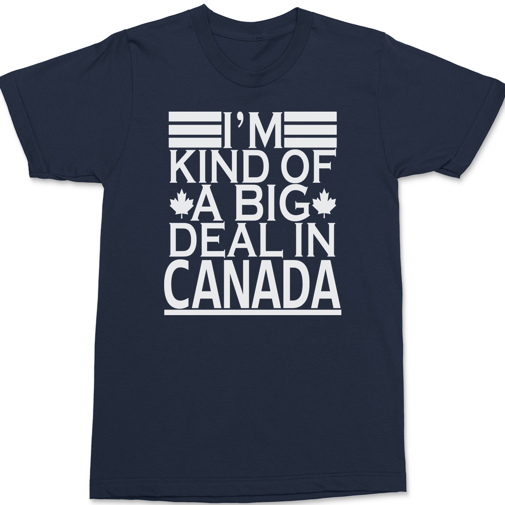 I'm Kind of a Big Deal In Canada T-Shirt NAVY