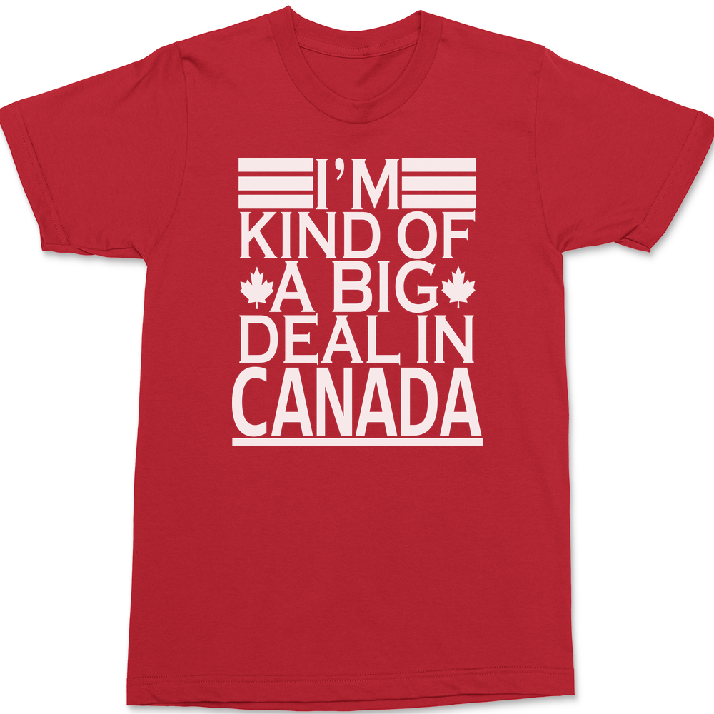 I'm Kind of a Big Deal In Canada T-Shirt RED