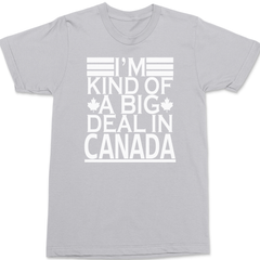 I'm Kind of a Big Deal In Canada T-Shirt SILVER
