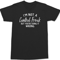 I'm Not A Control Freak But You're Doing It Wrong T-Shirt BLACK