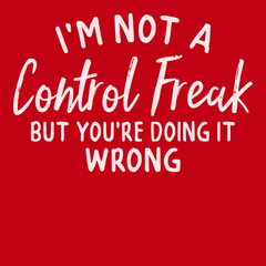 I'm Not A Control Freak But You're Doing It Wrong T-Shirt RED