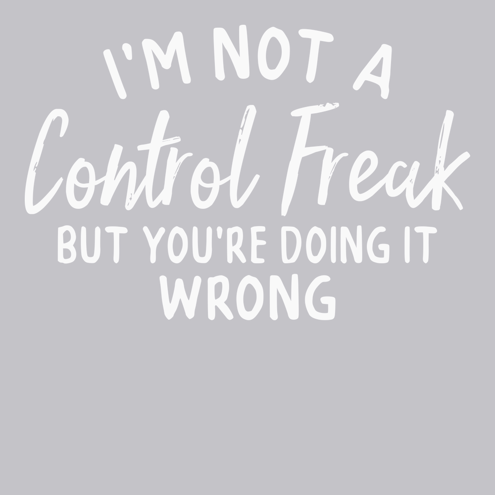 I'm Not A Control Freak But You're Doing It Wrong T-Shirt SILVER