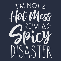 I'm Not A Hot Mess I'm A Spicy Disaster T-Shirt NAVY