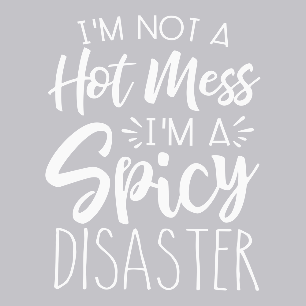 I'm Not A Hot Mess I'm A Spicy Disaster T-Shirt SILVER