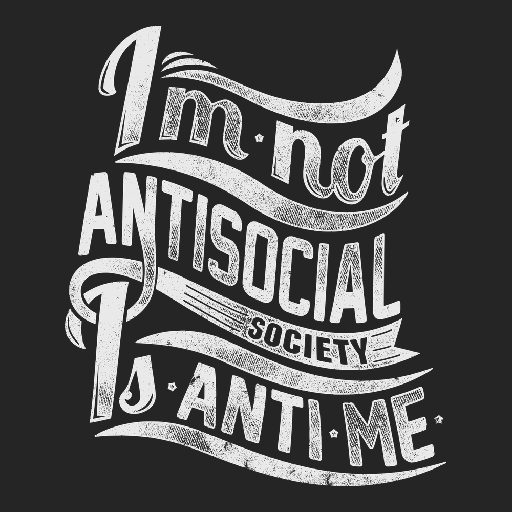 I'm Not Anti Social Society Is Anti Me T-Shirt BLACK