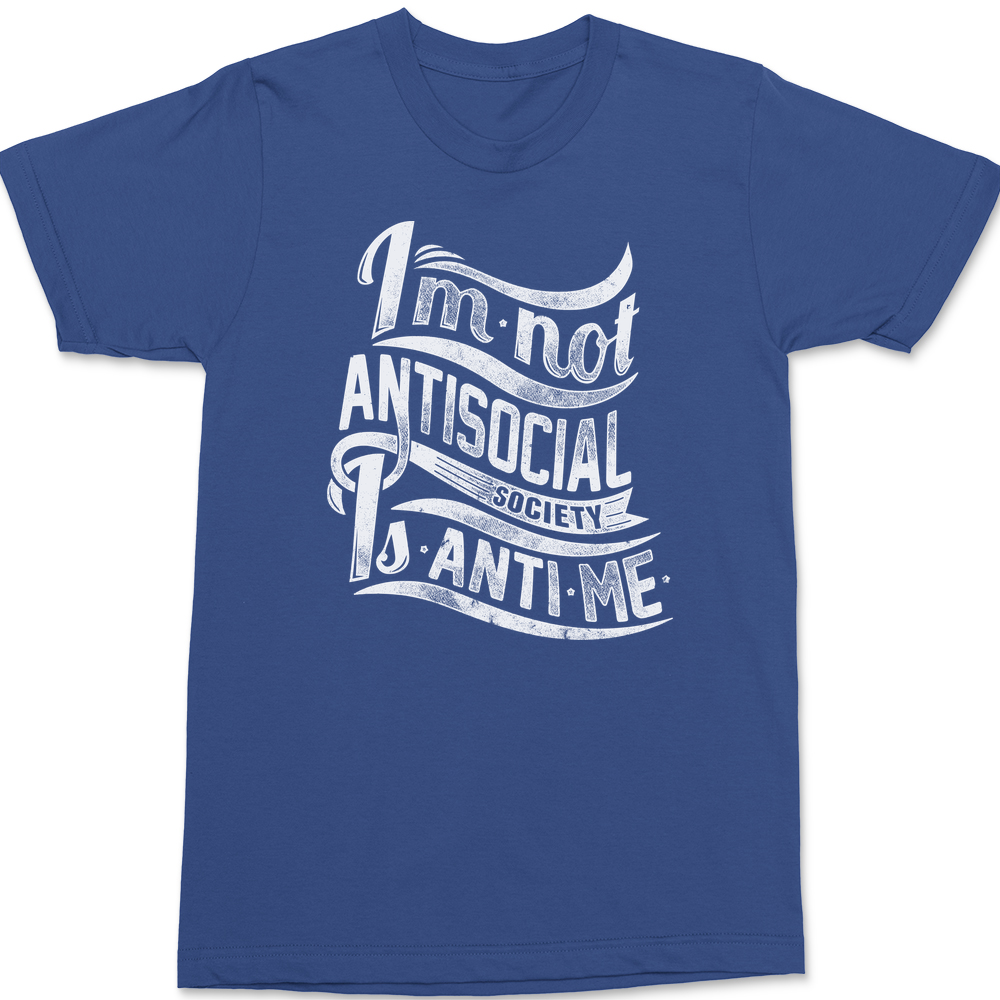 I'm Not Anti Social Society Is Anti Me T-Shirt BLUE