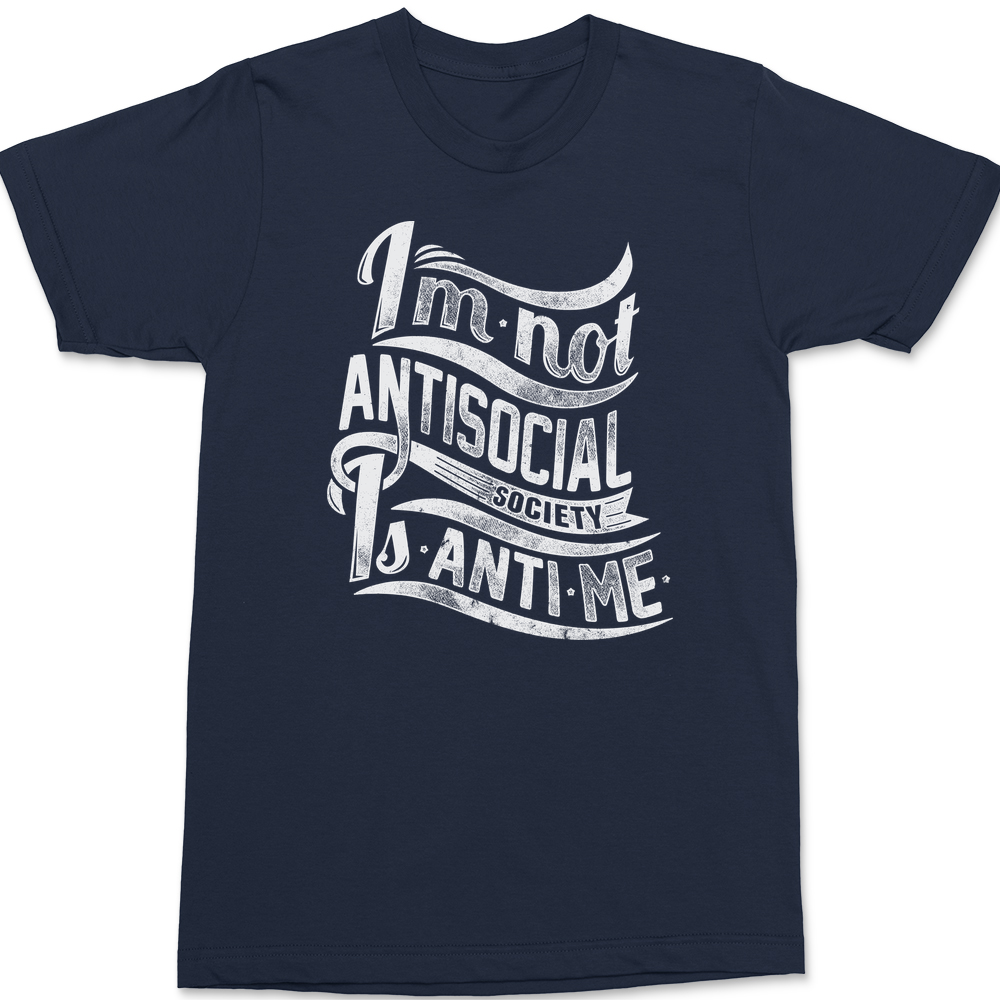 I'm Not Anti Social Society Is Anti Me T-Shirt NAVY