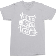 I'm Not Anti Social Society Is Anti Me T-Shirt SILVER