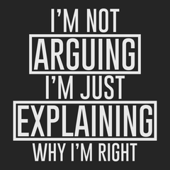 I'm Not Arguing I'm Just Explaining Why I'm Right T-Shirt BLACK