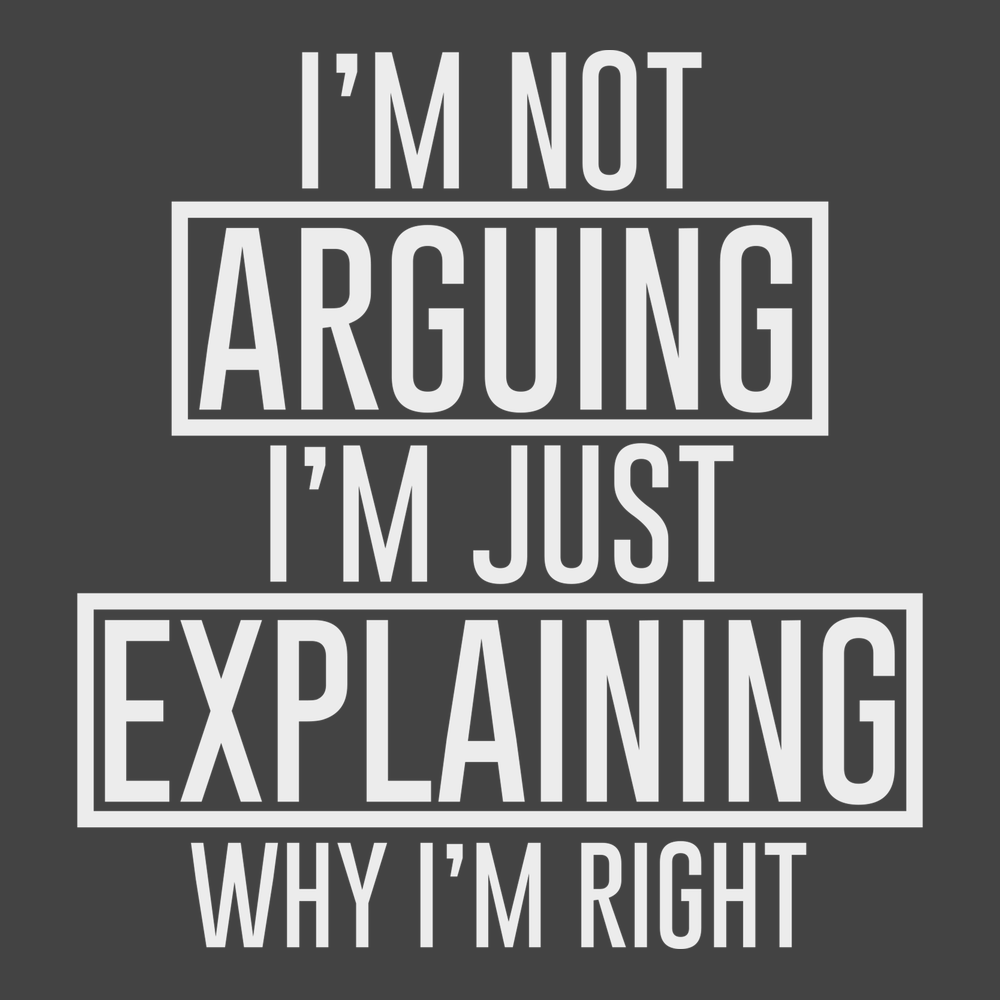 I'm Not Arguing I'm Just Explaining Why I'm Right T-Shirt CHARCOAL