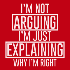 I'm Not Arguing I'm Just Explaining Why I'm Right T-Shirt RED