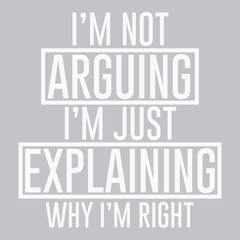 I'm Not Arguing I'm Just Explaining Why I'm Right T-Shirt SILVER