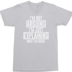 I'm Not Arguing I'm Just Explaining Why I'm Right T-Shirt SILVER