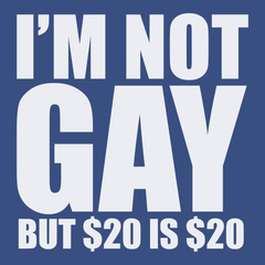 I'm Not Gay But $20 is $20 T-Shirt BLUE