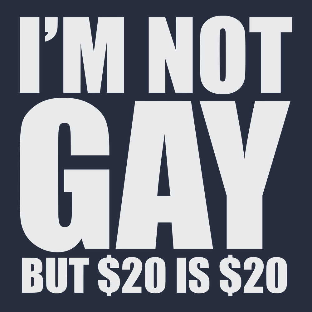 I'm Not Gay But $20 is $20 T-Shirt NAVY