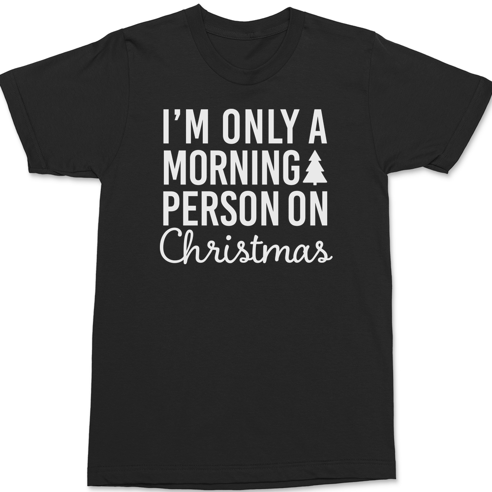 I'm Only A Morning Person On Christmas T-Shirt BLACK