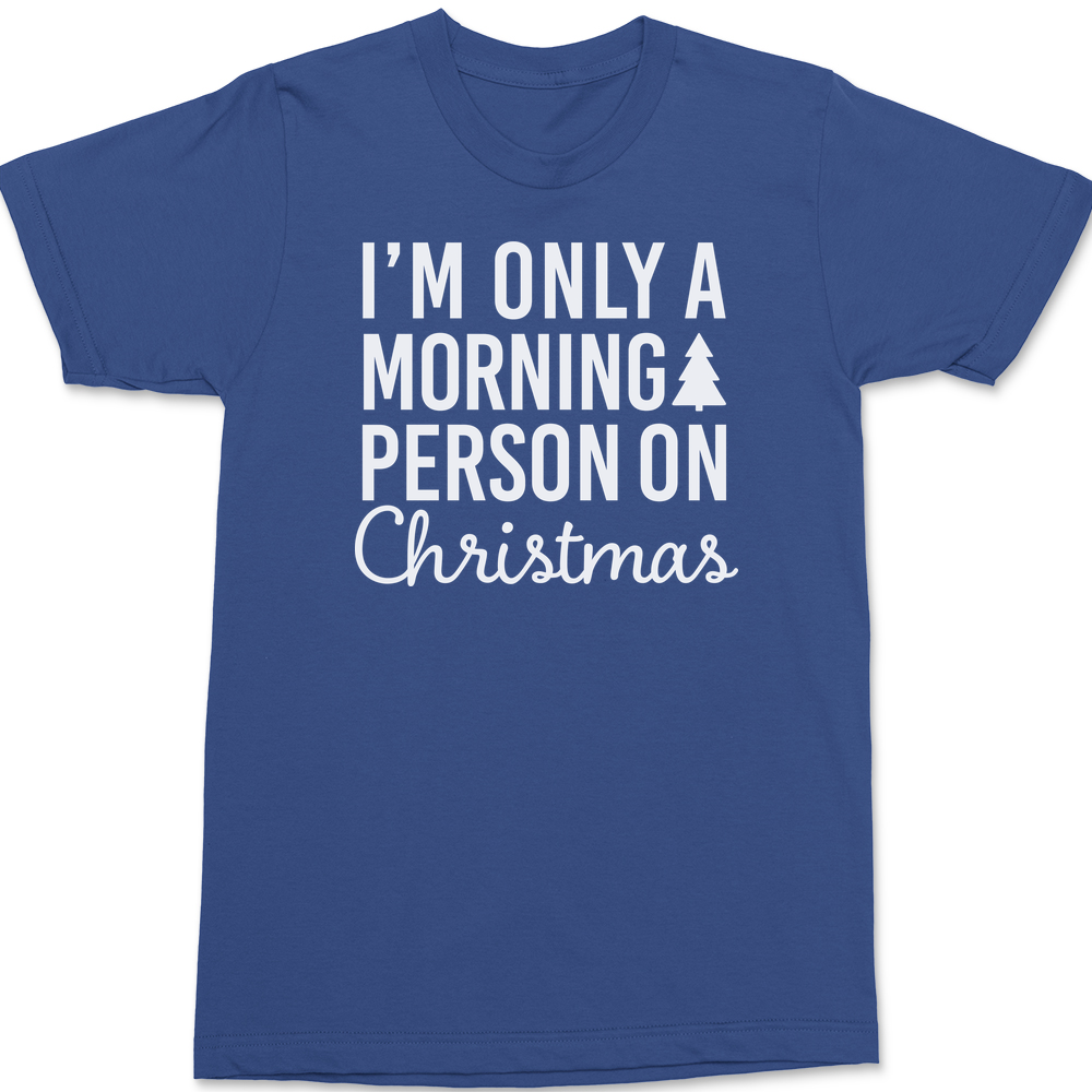 I'm Only A Morning Person On Christmas T-Shirt BLUE
