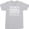 I'm Only A Morning Person On Christmas T-Shirt SILVER