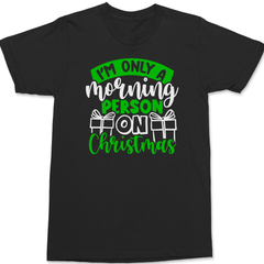 I'm Only a Morning Person On Christmas T-Shirt BLACK