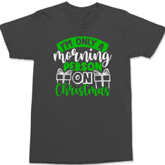 I'm Only a Morning Person On Christmas T-Shirt CHARCOAL