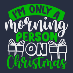 I'm Only a Morning Person On Christmas T-Shirt Navy