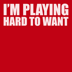 I'm Playing Hard To Want T-Shirt RED