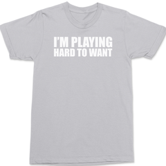 I'm Playing Hard To Want T-Shirt SILVER