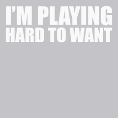 I'm Playing Hard To Want T-Shirt SILVER