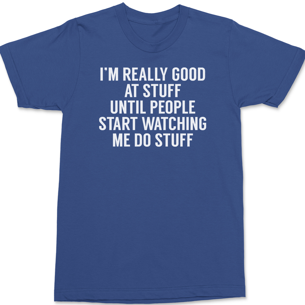 I'm Really Good At Stuff Until T-Shirt BLUE