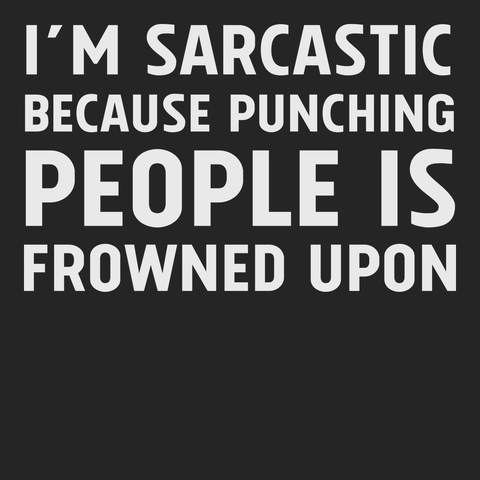 I'm Sarcastic Because Punching People Is Frowned Upon T-Shirt BLACK