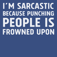 I'm Sarcastic Because Punching People Is Frowned Upon T-Shirt BLUE