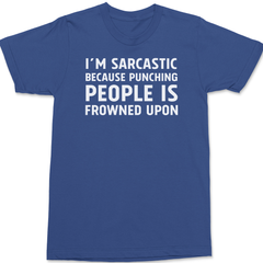 I'm Sarcastic Because Punching People Is Frowned Upon T-Shirt BLUE