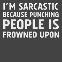 I'm Sarcastic Because Punching People Is Frowned Upon T-Shirt CHARCOAL