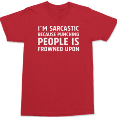 I'm Sarcastic Because Punching People Is Frowned Upon T-Shirt RED