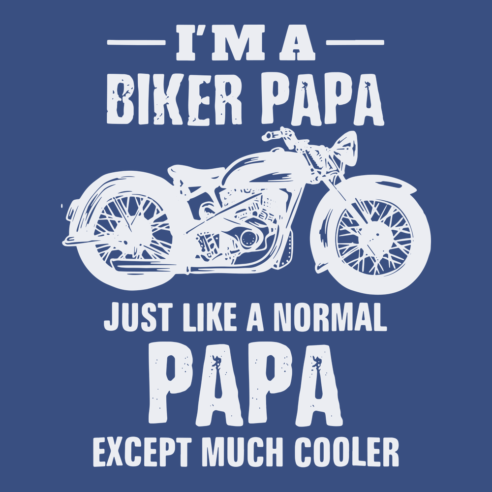I'm a Biker Papa Just Like A Normal Papa But Much Cooler T-Shirt BLUE