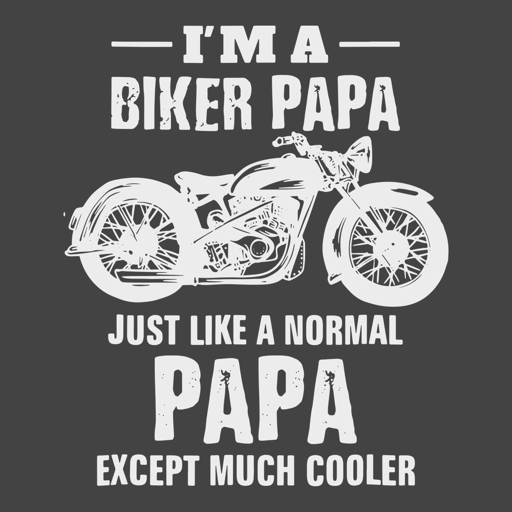 I'm a Biker Papa Just Like A Normal Papa But Much Cooler T-Shirt CHARCOAL