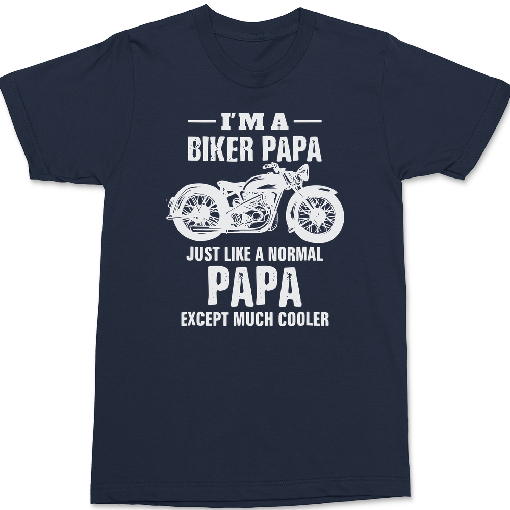 I'm a Biker Papa Just Like A Normal Papa But Much Cooler T-Shirt Navy