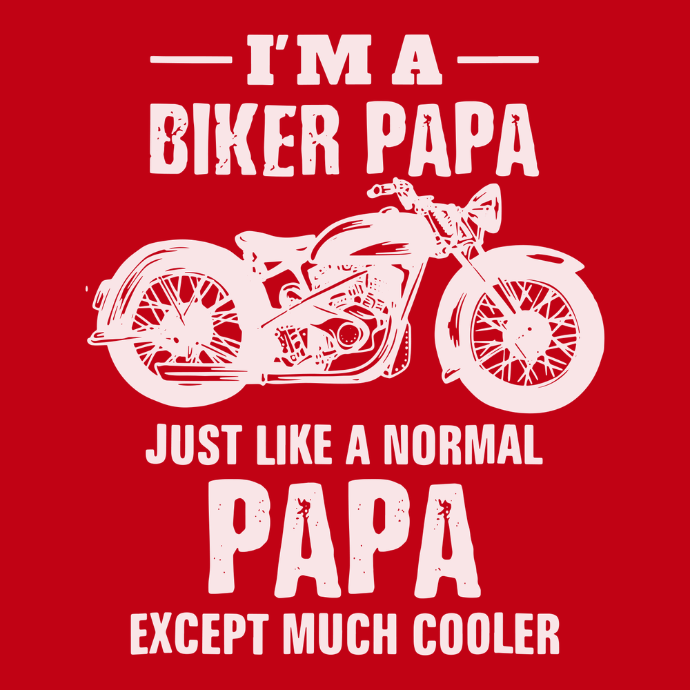 I'm a Biker Papa Just Like A Normal Papa But Much Cooler T-Shirt RED