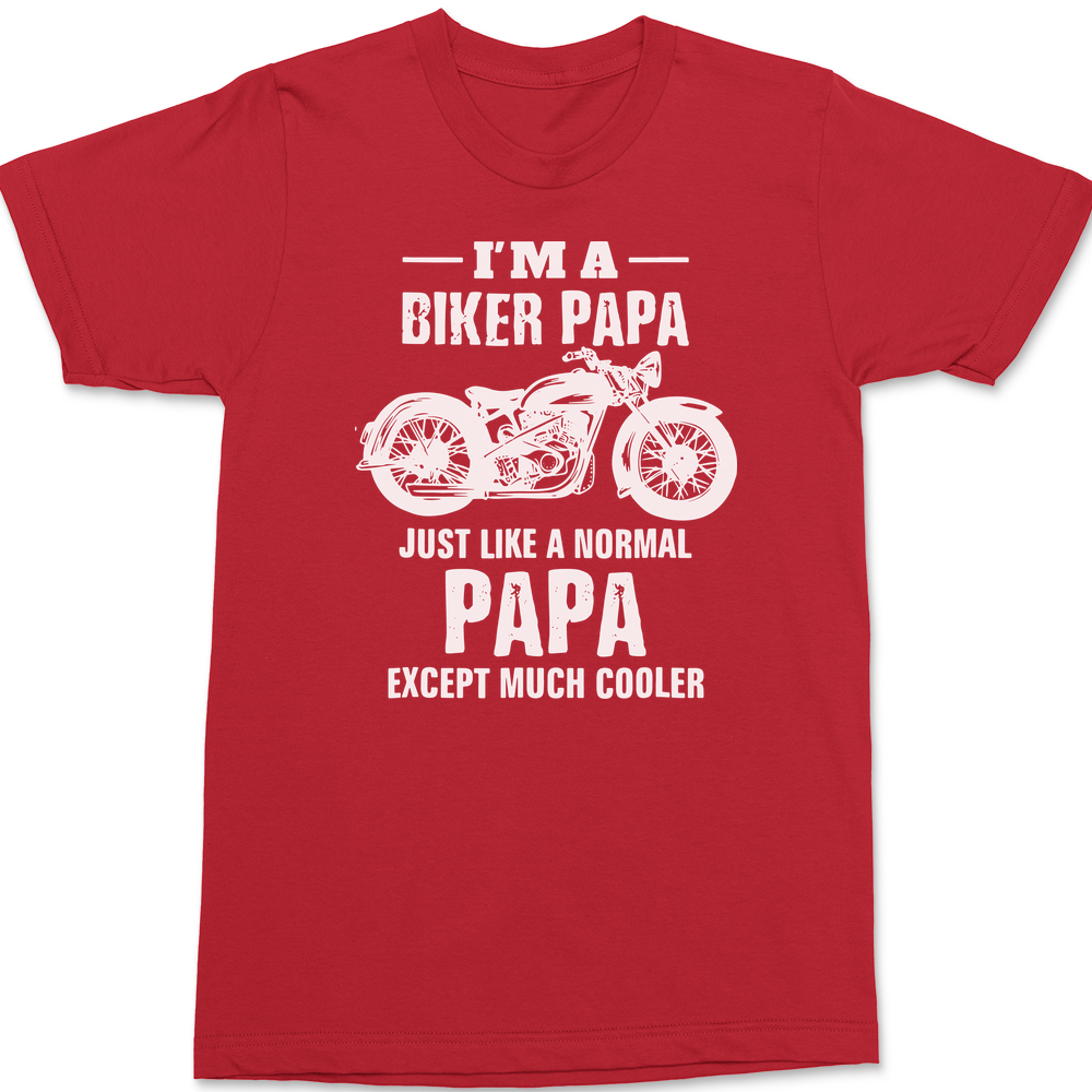 I'm a Biker Papa Just Like A Normal Papa But Much Cooler T-Shirt RED