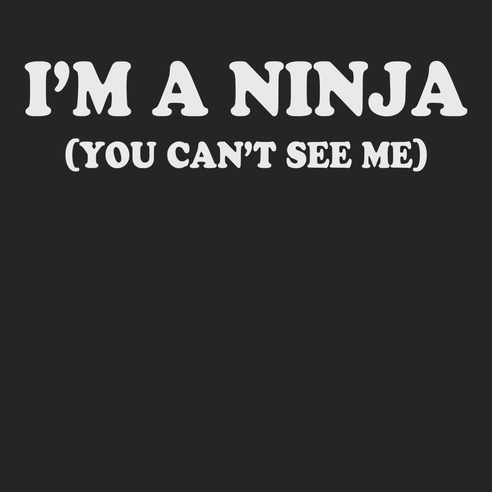 I'm a Ninja You Can't See Me T-Shirt BLACK