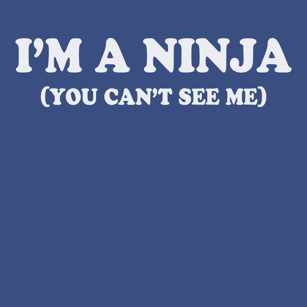 I'm a Ninja You Can't See Me T-Shirt BLUE