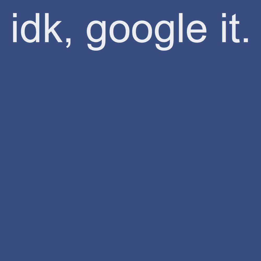 Idk Google It T-Shirt BLUE