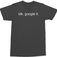 Idk Google It T-Shirt CHARCOAL