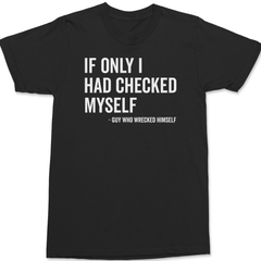 If Only I Had Checked Myself T-Shirt BLACK